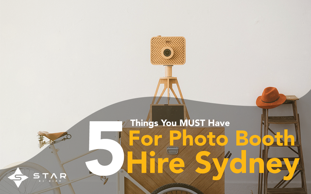 MUST Have things for Photo Booth Hire Sydney