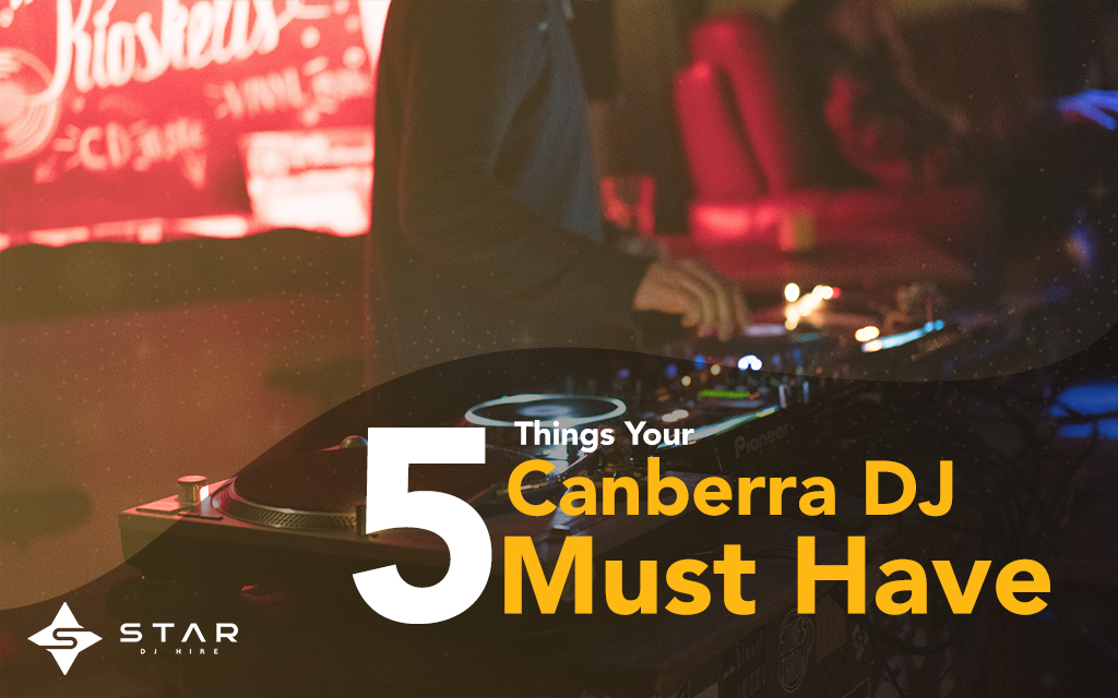 5 Things Your Canberra DJ Must Have